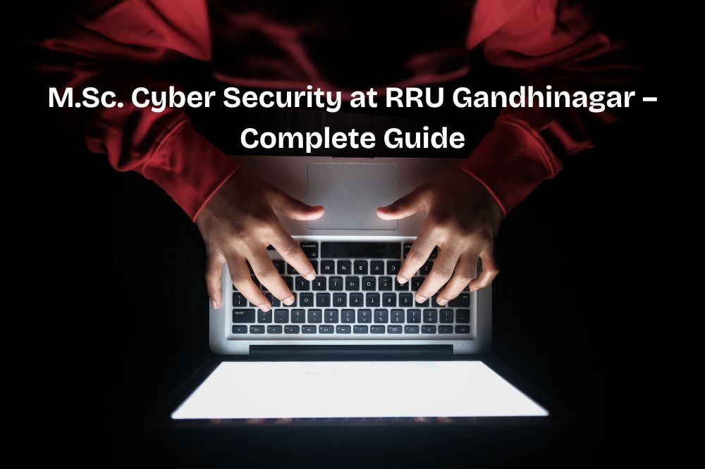 M.Sc. Cyber Security at RRU Gandhinagar – Complete Guide